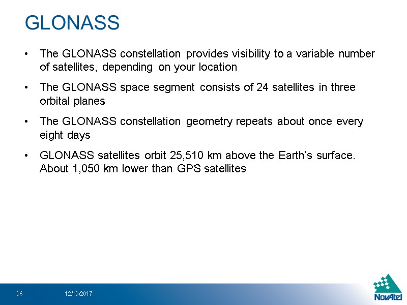 The GLONASS constellation provides visibility to a variable number of satellites, depending on your